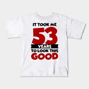 It took me 53 years to look this good Kids T-Shirt